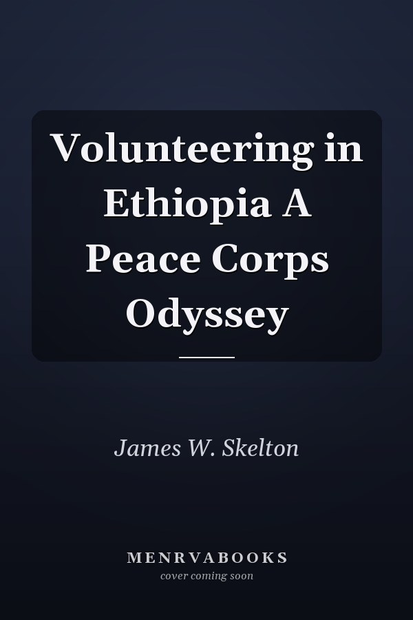 Volunteering in Ethiopia A Peace Corps Odyssey
