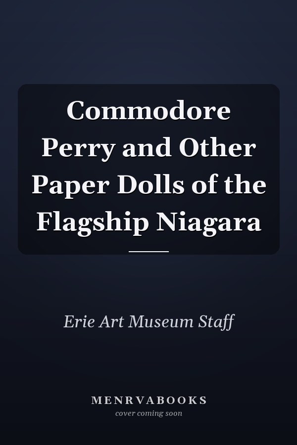 Commodore Perry and Other Paper Dolls of the Flagship Niagara