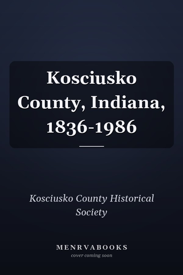 Kosciusko County, Indiana, 1836-1986