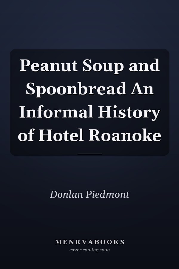 Peanut Soup and Spoonbread An Informal History of Hotel Roanoke