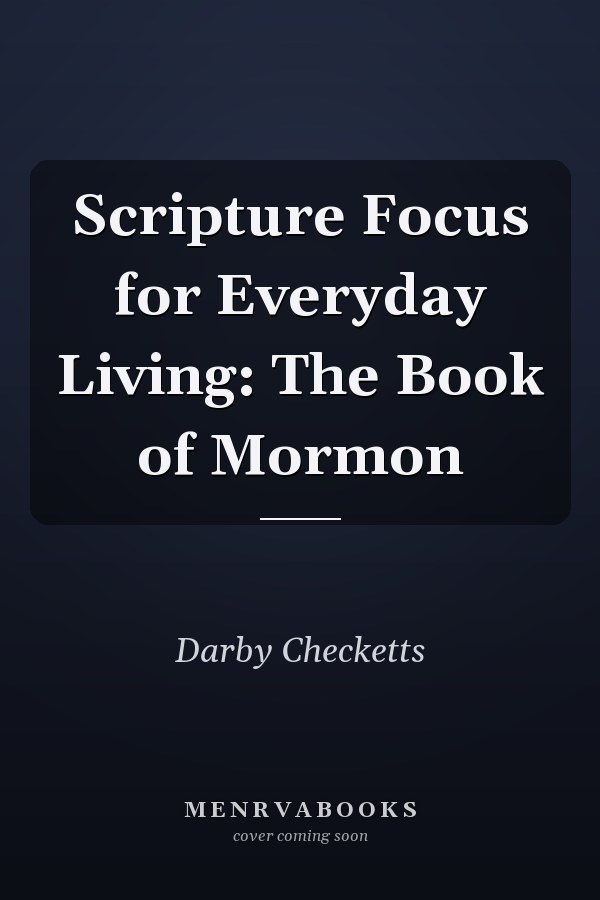 Scripture Focus for Everyday Living: The Book of Mormon
