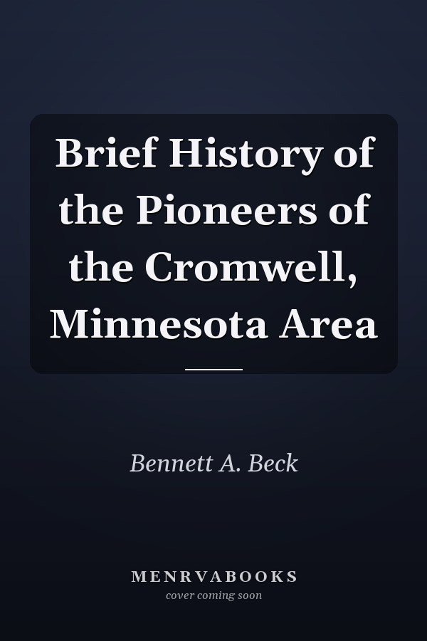 Brief History of the Pioneers of the Cromwell, Minnesota Area