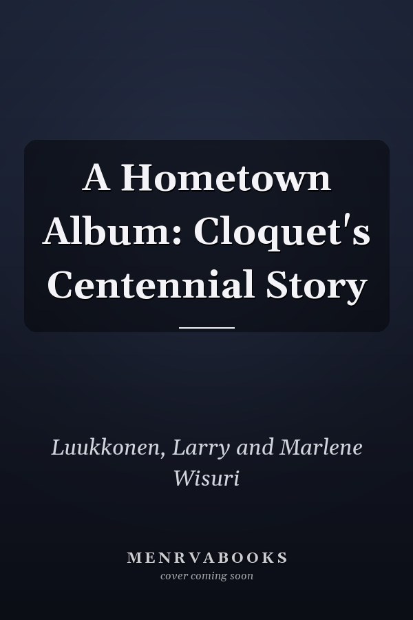 A Hometown Album: Cloquet's Centennial Story