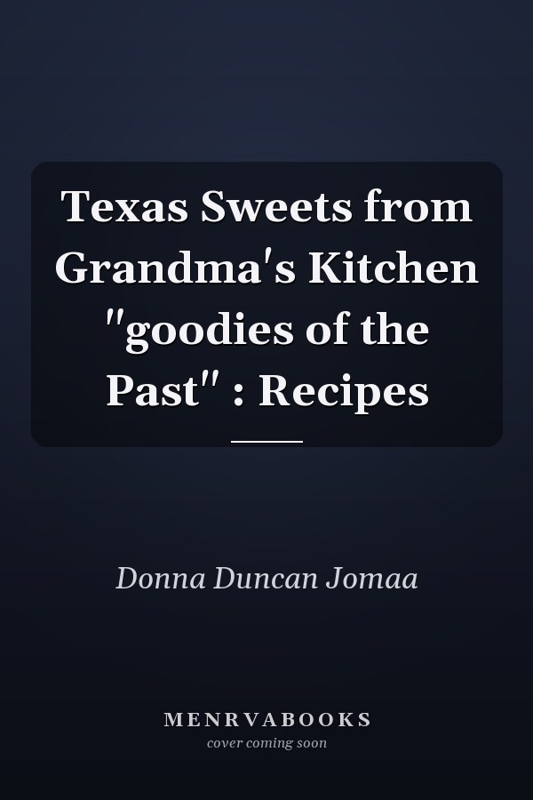 Texas Sweets from Grandma's Kitchen "goodies of the Past" : Recipes