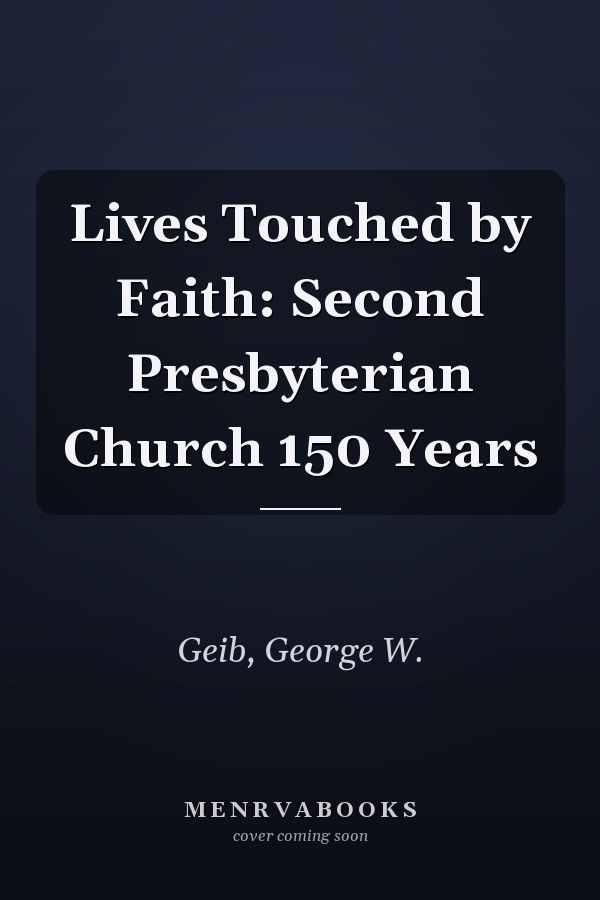 Lives Touched by Faith: Second Presbyterian Church 150 Years