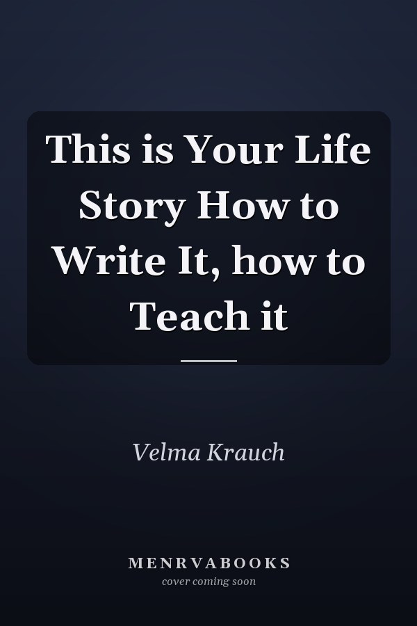 This is Your Life Story How to Write It, how to Teach it