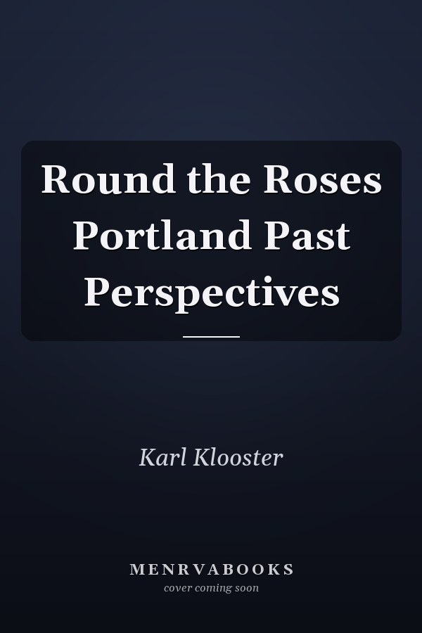 Round the Roses Portland Past Perspectives