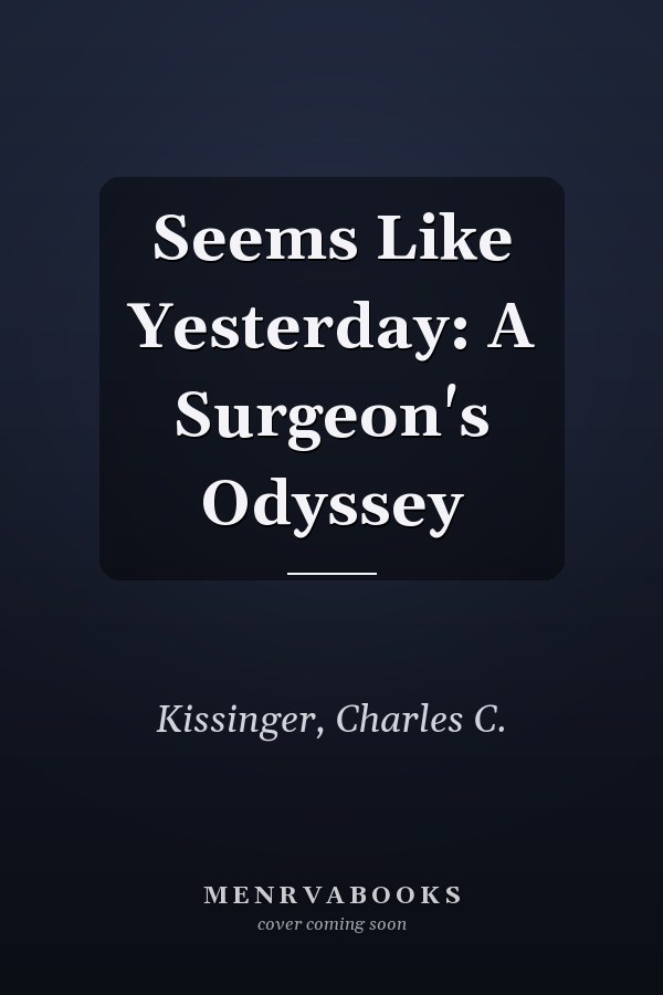 Seems Like Yesterday: A Surgeon's Odyssey
