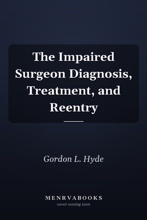 The Impaired Surgeon Diagnosis, Treatment, and Reentry