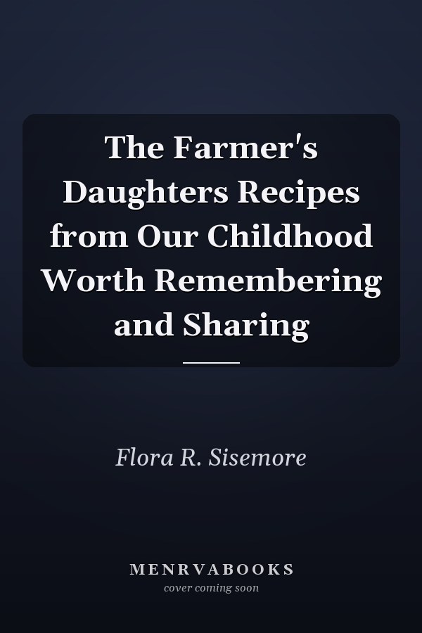 The Farmer's Daughters Recipes from Our Childhood Worth Remembering and Sharing