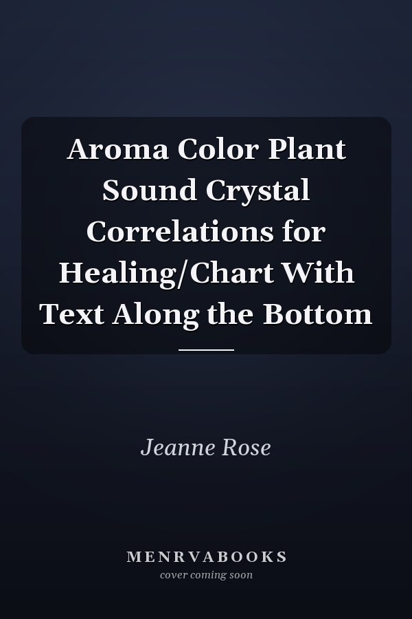 Aroma Color Plant Sound Crystal Correlations for Healing/Chart With Text Along the Bottom
