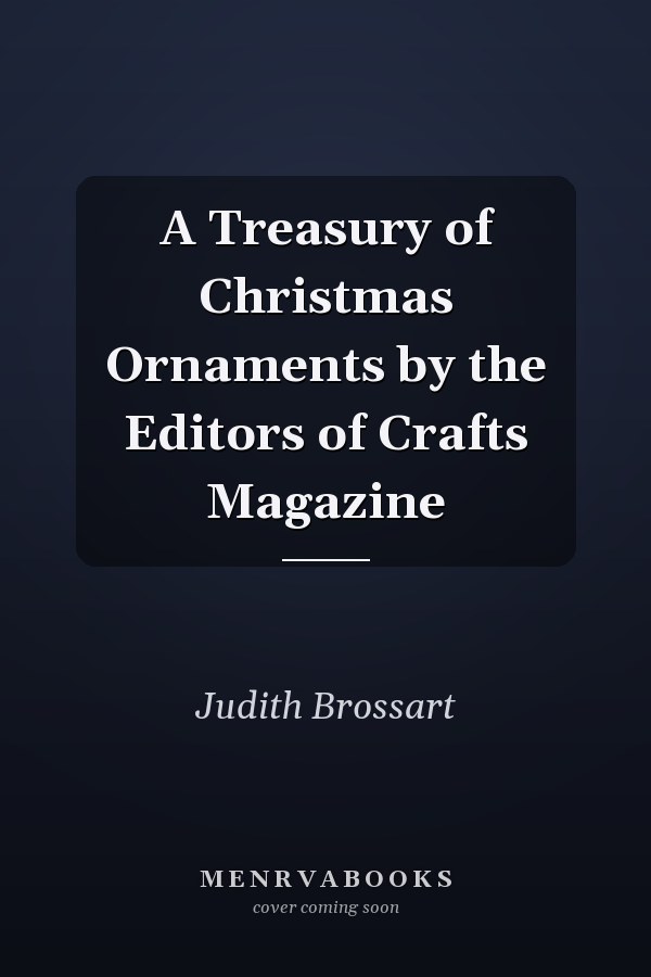 A Treasury of Christmas Ornaments by the Editors of Crafts Magazine
