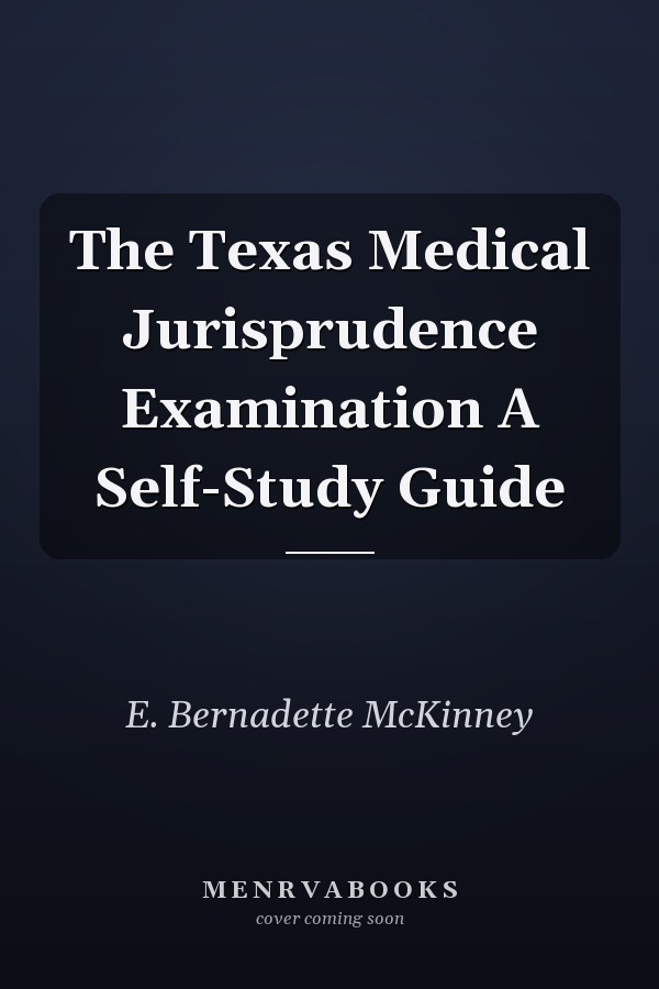 The Texas Medical Jurisprudence Examination A Self-Study Guide