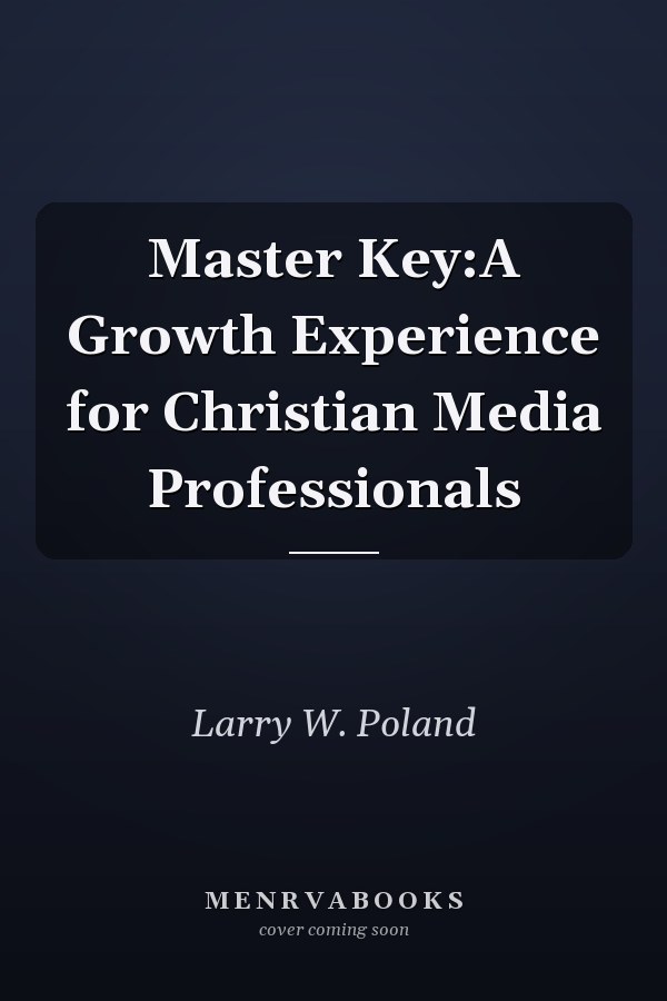 Master Key:A Growth Experience for Christian Media Professionals