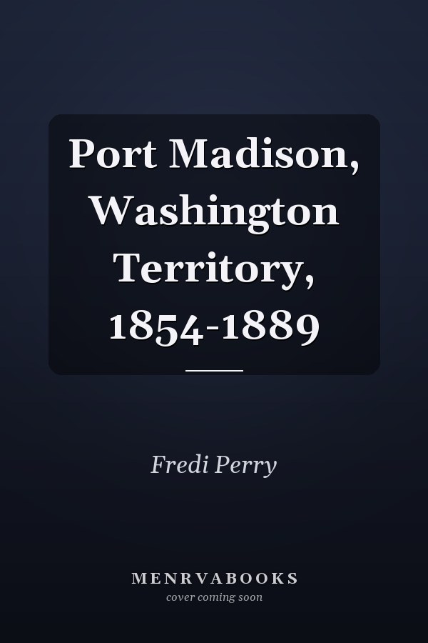 Port Madison, Washington Territory, 1854-1889