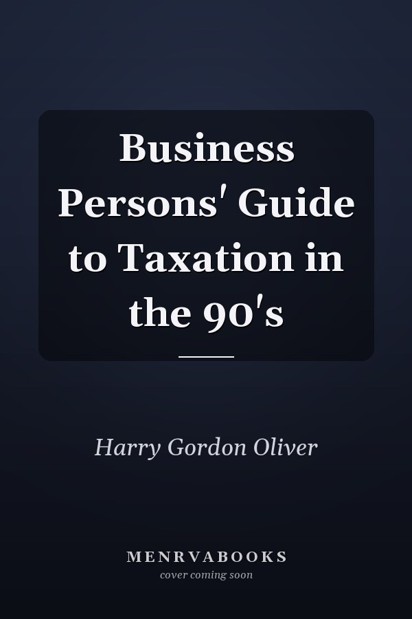 Business Persons' Guide to Taxation in the 90's