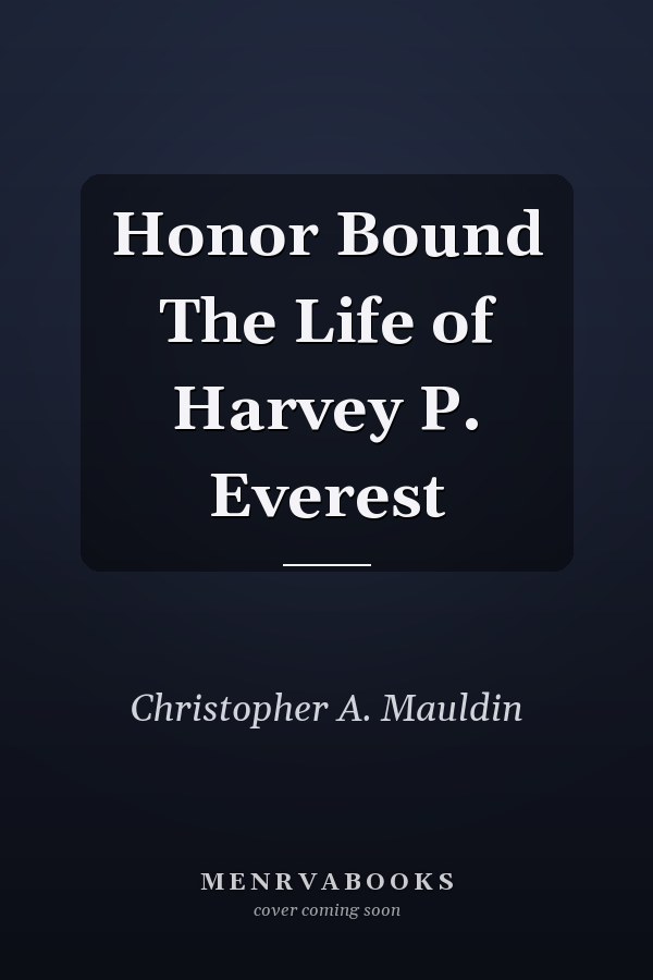 Honor Bound The Life of Harvey P. Everest