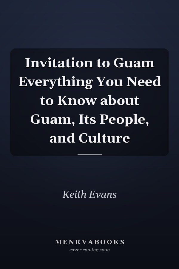 Invitation to Guam Everything You Need to Know about Guam, Its People, and Culture