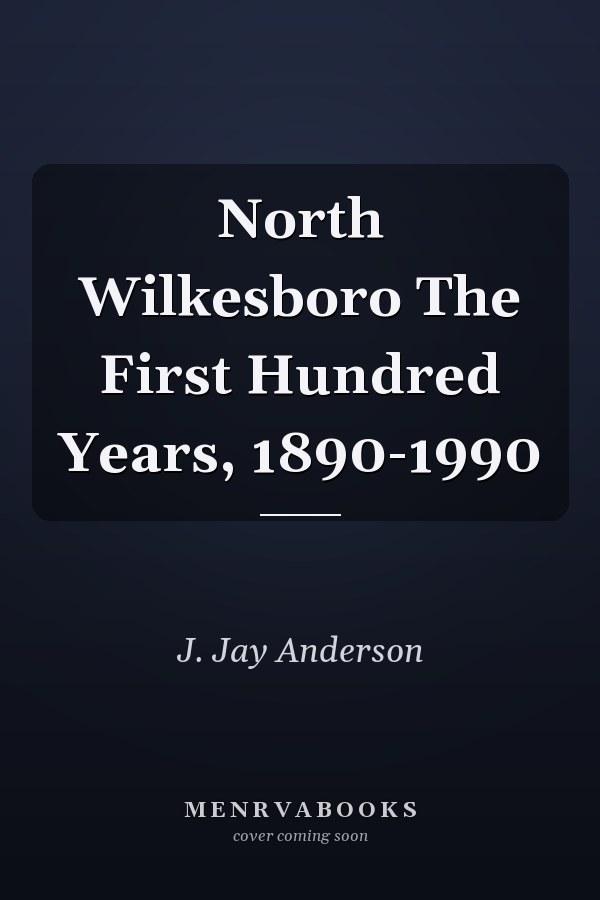 North Wilkesboro The First Hundred Years, 1890-1990
