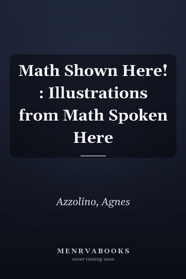 Math Shown Here! : Illustrations from Math Spoken Here