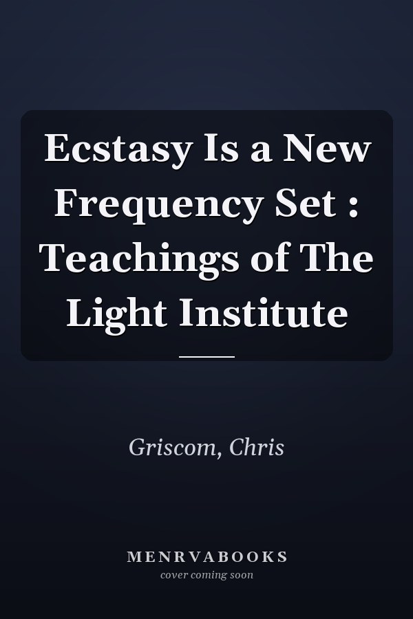 Ecstasy Is a New Frequency Set : Teachings of The Light Institute