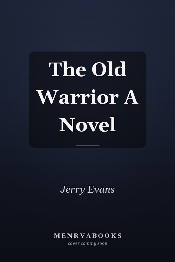 The Old Warrior A Novel