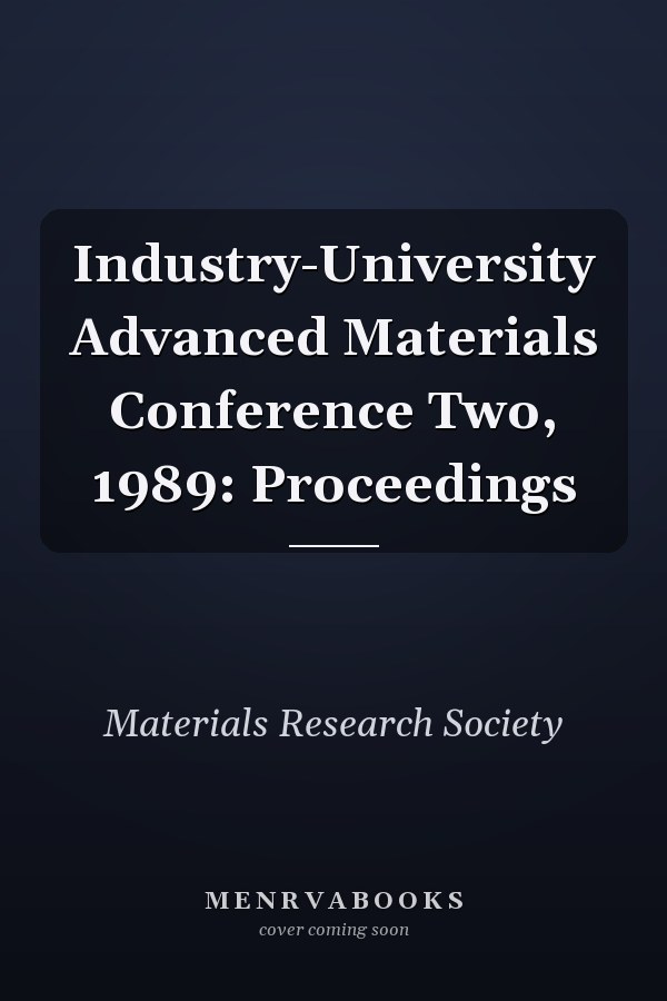 Industry-University Advanced Materials Conference Two, 1989: Proceedings