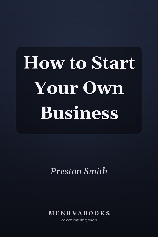 How to Start Your Own Business