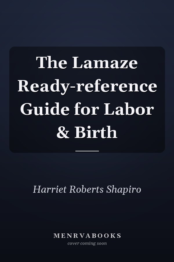 The Lamaze Ready-reference Guide for Labor & Birth