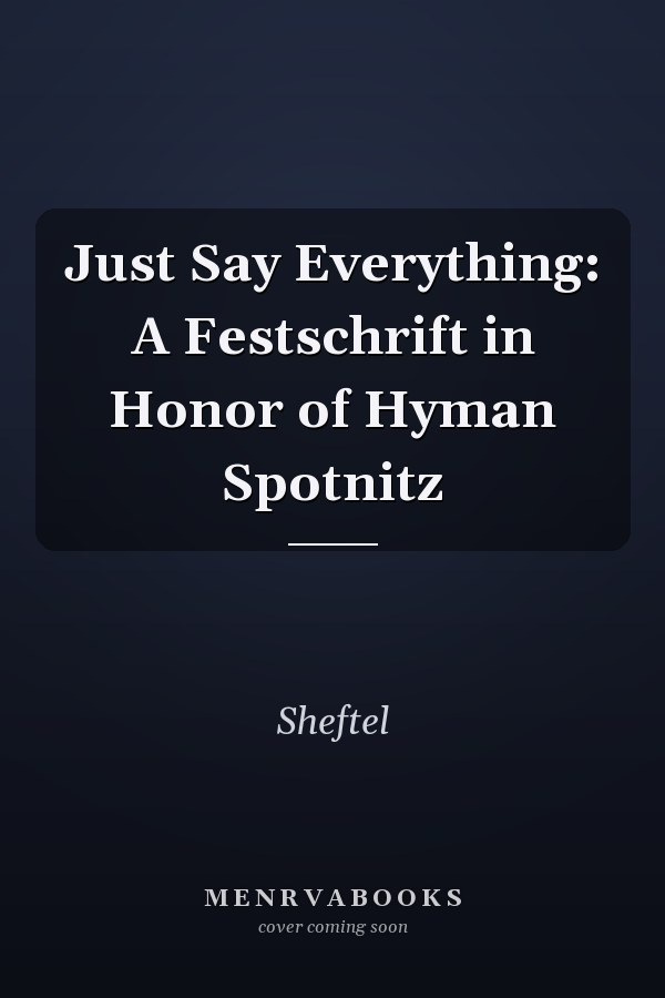 Just Say Everything: A Festschrift in Honor of Hyman Spotnitz