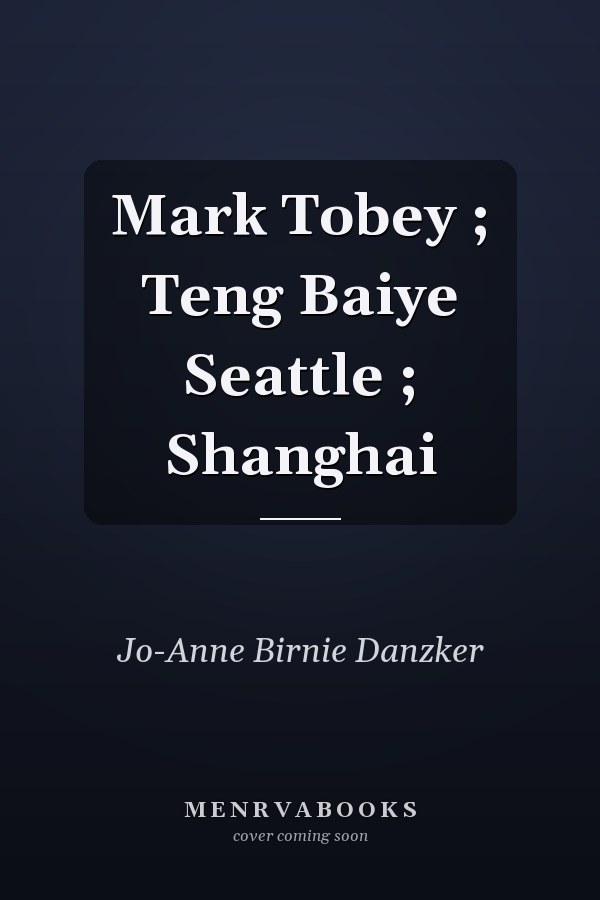 Mark Tobey ; Teng Baiye Seattle ; Shanghai