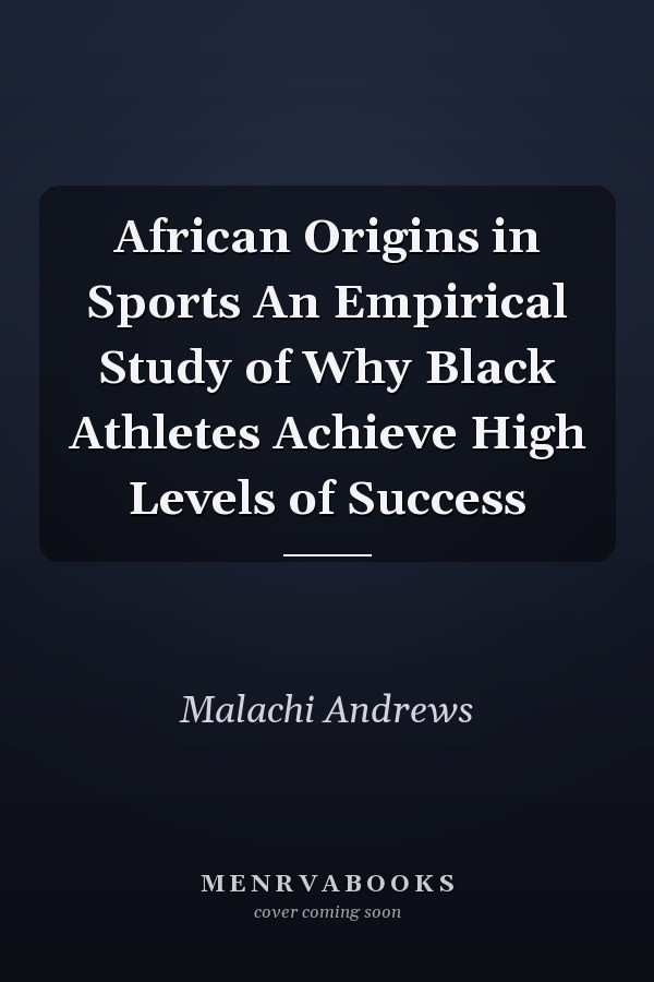 African Origins in Sports An Empirical Study of Why Black Athletes Achieve High Levels of Success