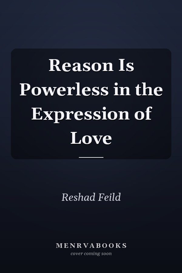 Reason Is Powerless in the Expression of Love