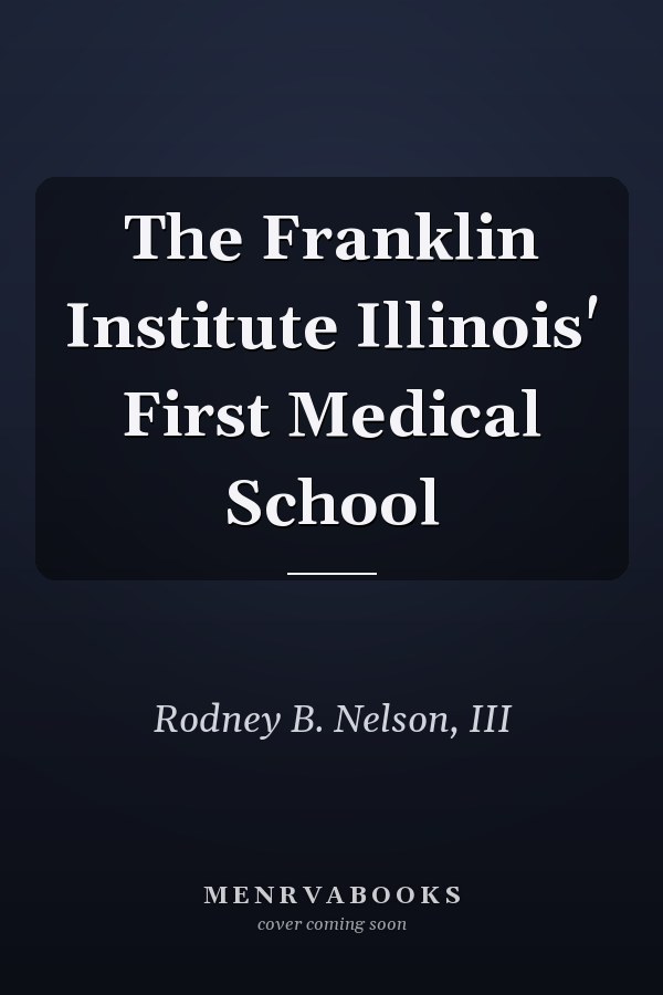 The Franklin Institute Illinois' First Medical School