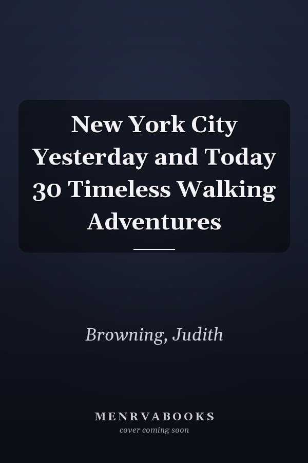 New York City Yesterday and Today 30 Timeless Walking Adventures