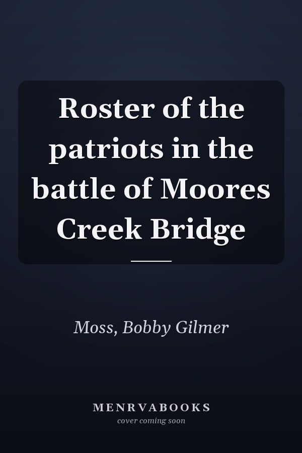 Roster of the patriots in the battle of Moores Creek Bridge