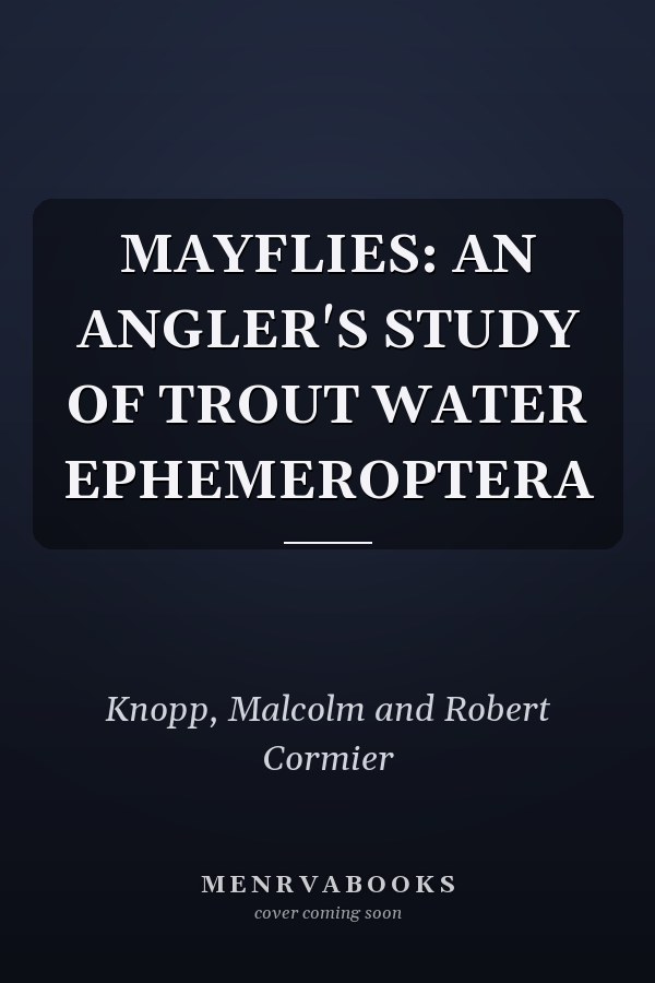 MAYFLIES: AN ANGLER'S STUDY OF TROUT WATER EPHEMEROPTERA