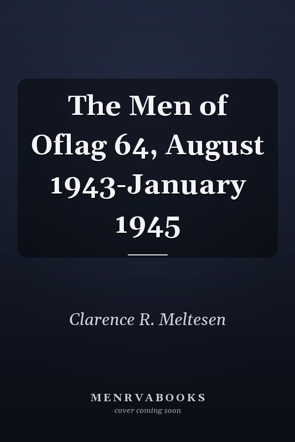 The Men of Oflag 64, August 1943-January 1945