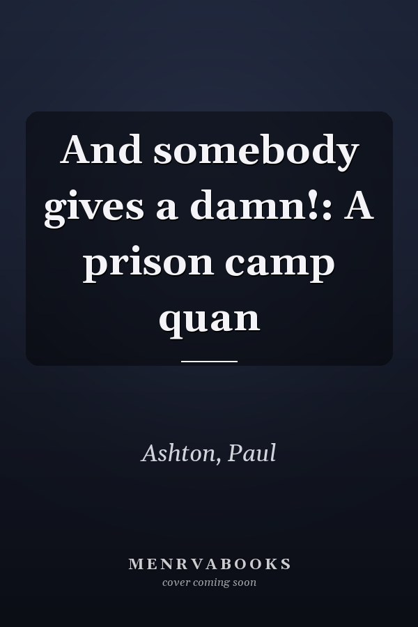 And somebody gives a damn!: A prison camp quan