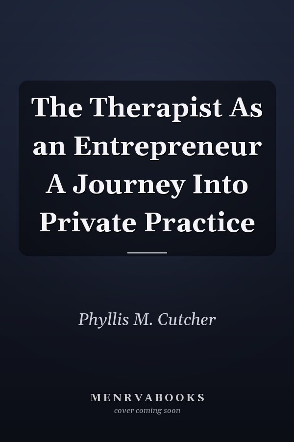 The Therapist As an Entrepreneur A Journey Into Private Practice