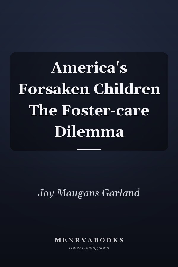 America's Forsaken Children The Foster-care Dilemma