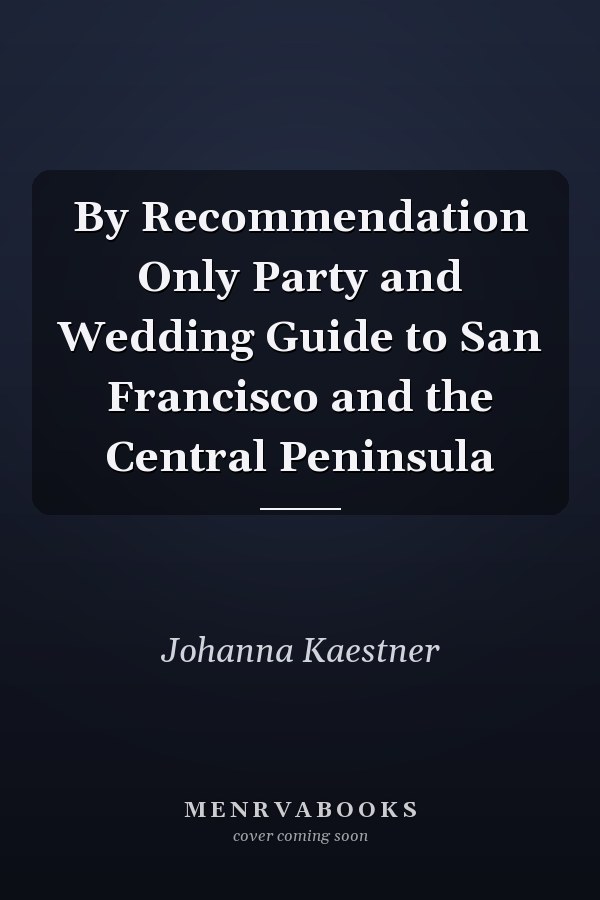 By Recommendation Only Party and Wedding Guide to San Francisco and the Central Peninsula