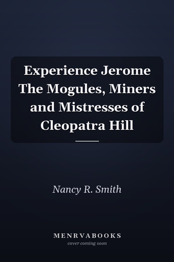 Experience Jerome The Mogules, Miners and Mistresses of Cleopatra Hill