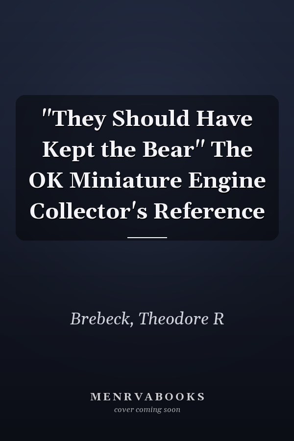 "They Should Have Kept the Bear" The OK Miniature Engine Collector's Reference