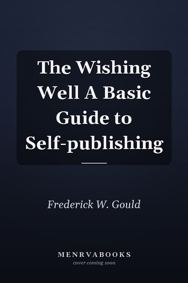 The Wishing Well A Basic Guide to Self-publishing