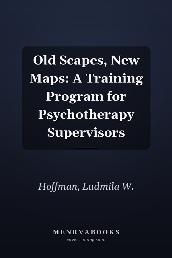 Old Scapes, New Maps: A Training Program for Psychotherapy Supervisors