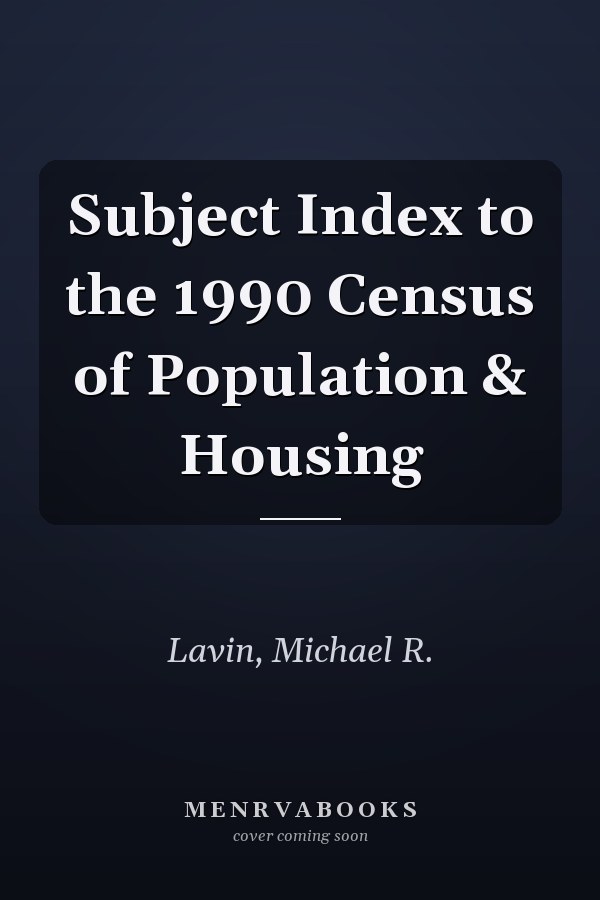 Subject Index to the 1990 Census of Population & Housing
