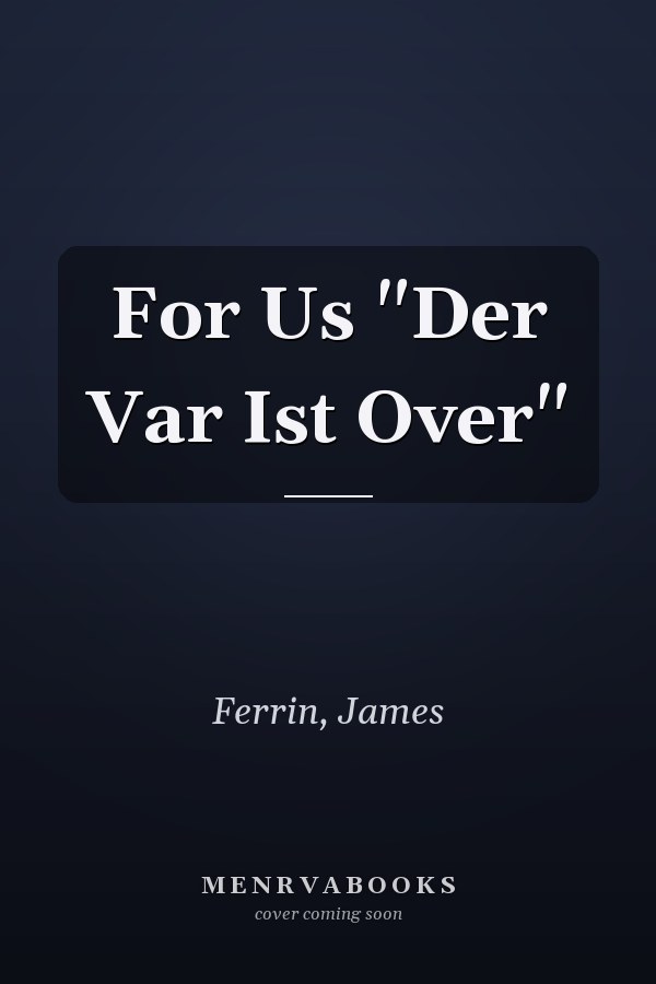 For Us "Der Var Ist Over"