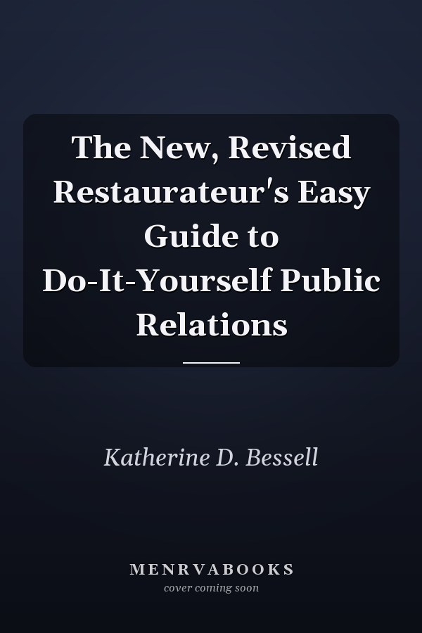 The New, Revised Restaurateur's Easy Guide to Do-It-Yourself Public Relations