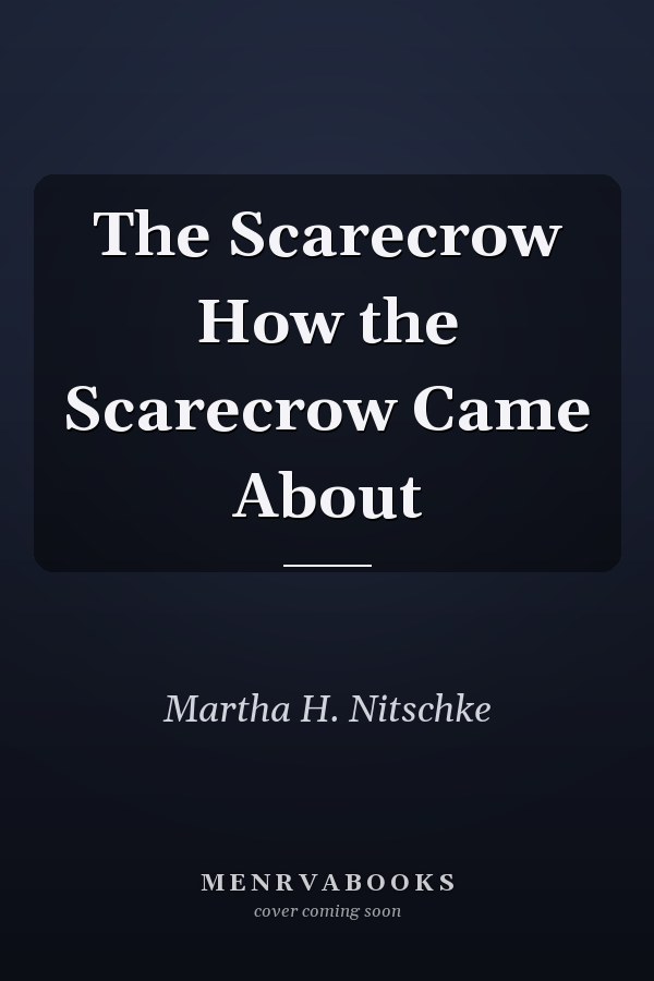 The Scarecrow How the Scarecrow Came About